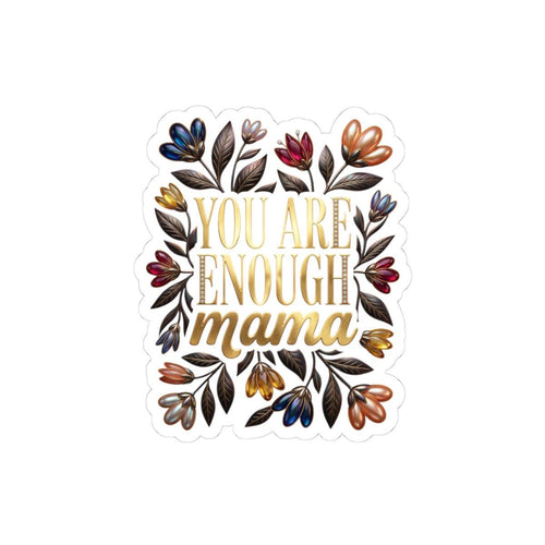 Floral "You Are Enough Mama" Sticker – Uplifting Mother's Day Gift